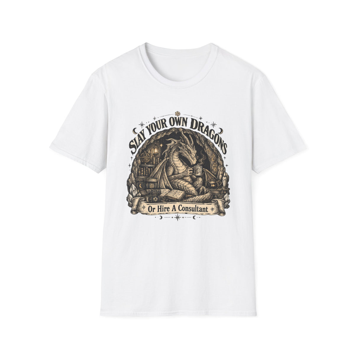 Slay Your Own Dragons T-Shirt — Or Hire A Consultant Tee
