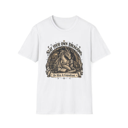 Slay Your Own Dragons T-Shirt — Or Hire A Consultant Tee